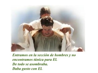 Entramos en la sección de hombres y no encontramos túnica para El.  De todo se asombraba.  Daba gusto con El.   