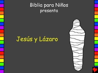 Biblia para Niños
        presenta




Jesús y Lázaro
 