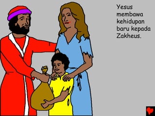 Yesus
membawa
kehidupan
baru kepada
Zakheus.
 