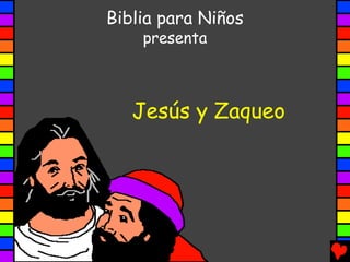 Biblia para Niños
    presenta



   Jesús y Zaqueo
 