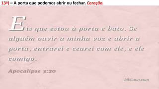 13ª) – A porta que podemos abrir ou fechar. Coração.
 