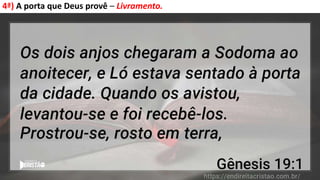 4ª) A porta que Deus provê – Livramento.
 