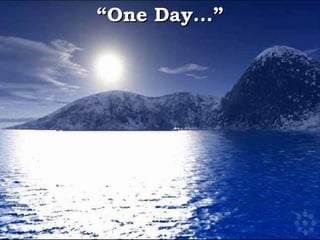 “ One Day...” 