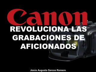 REVOLUCIONA LAS
GRABACIONES DE
AFICIONADOS
Jesús Augusto Sarcos Romero
 