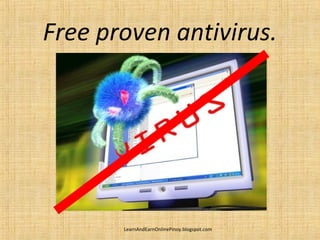 Free proven antivirus.




       LearnAndEarnOnlinePinoy.blogspot.com
 