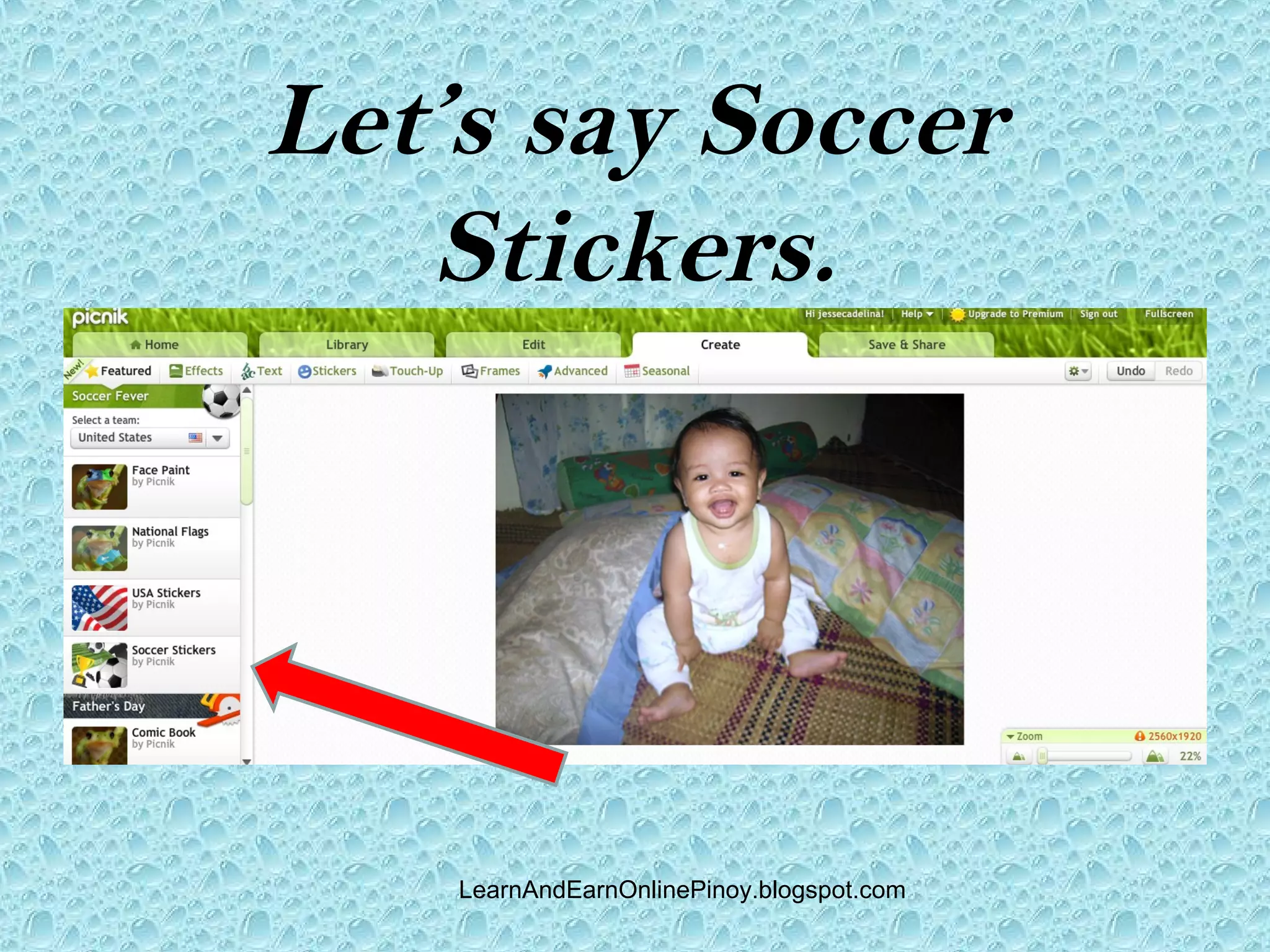 Let’s say Soccer
   Stickers.




    LearnAndEarnOnlinePinoy.blogspot.com
 