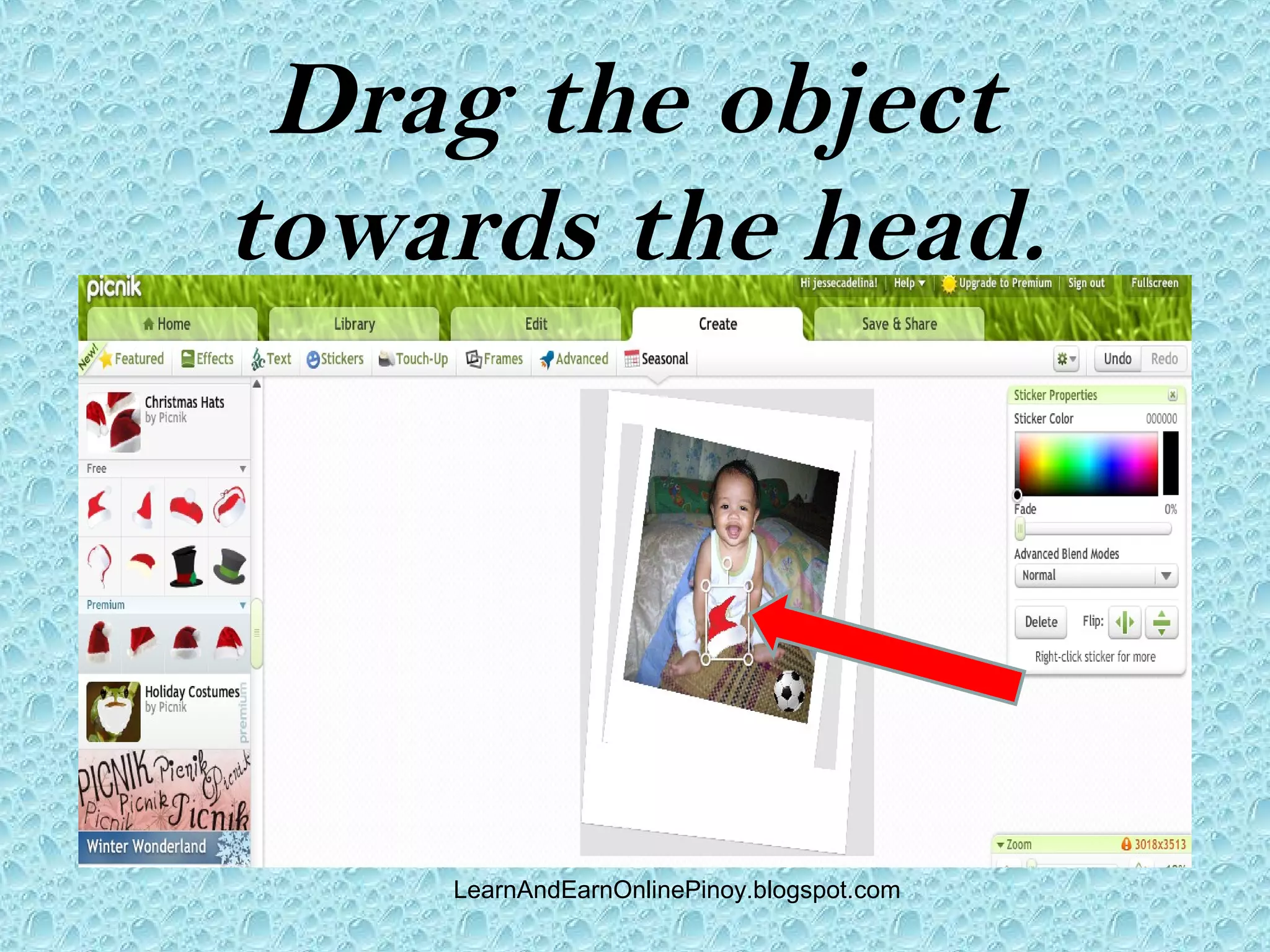 Drag the object
towards the head.




    LearnAndEarnOnlinePinoy.blogspot.com
 