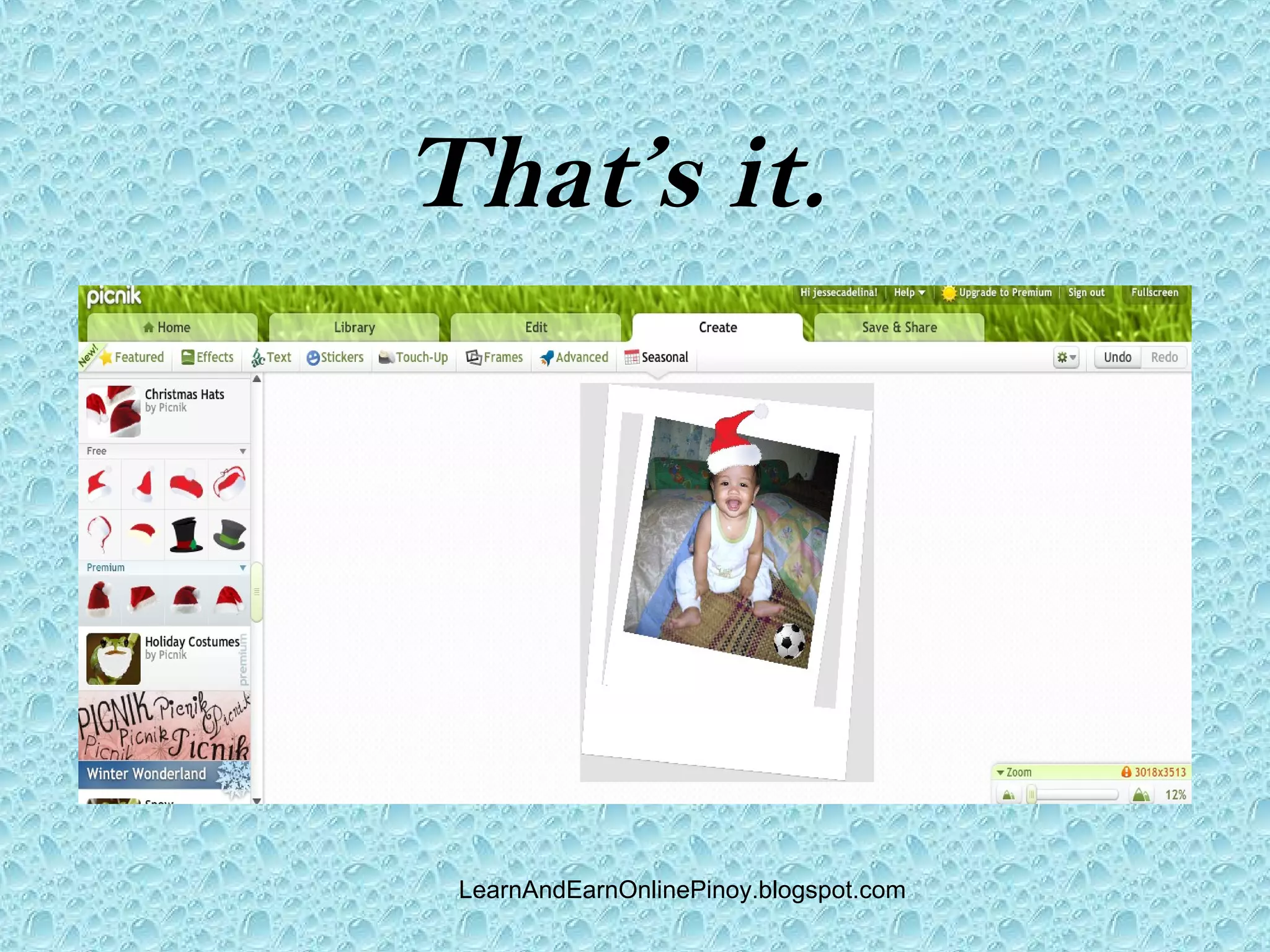 That’s it.




 LearnAndEarnOnlinePinoy.blogspot.com
 