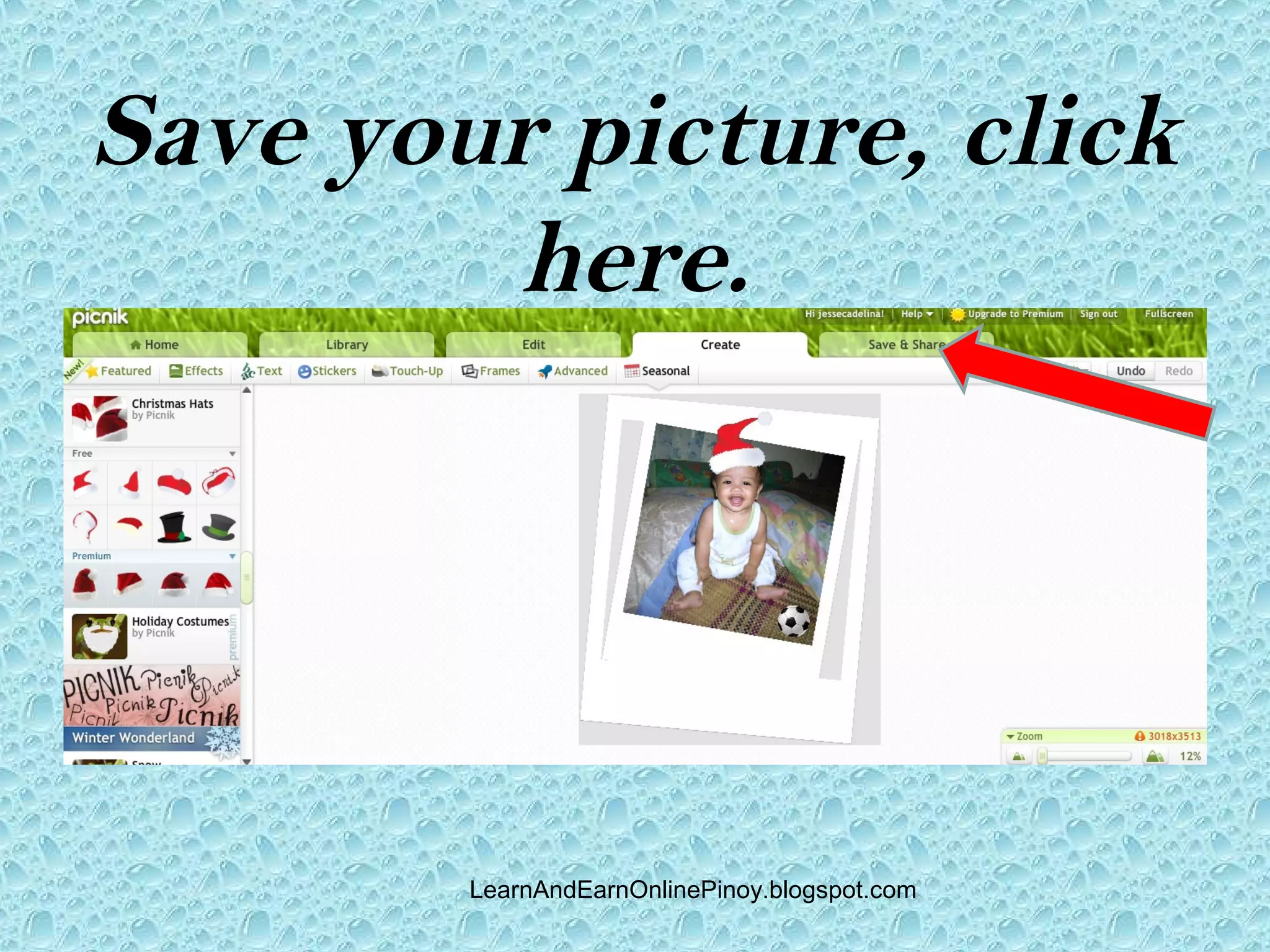 Save your picture, click
         here.




        LearnAndEarnOnlinePinoy.blogspot.com
 