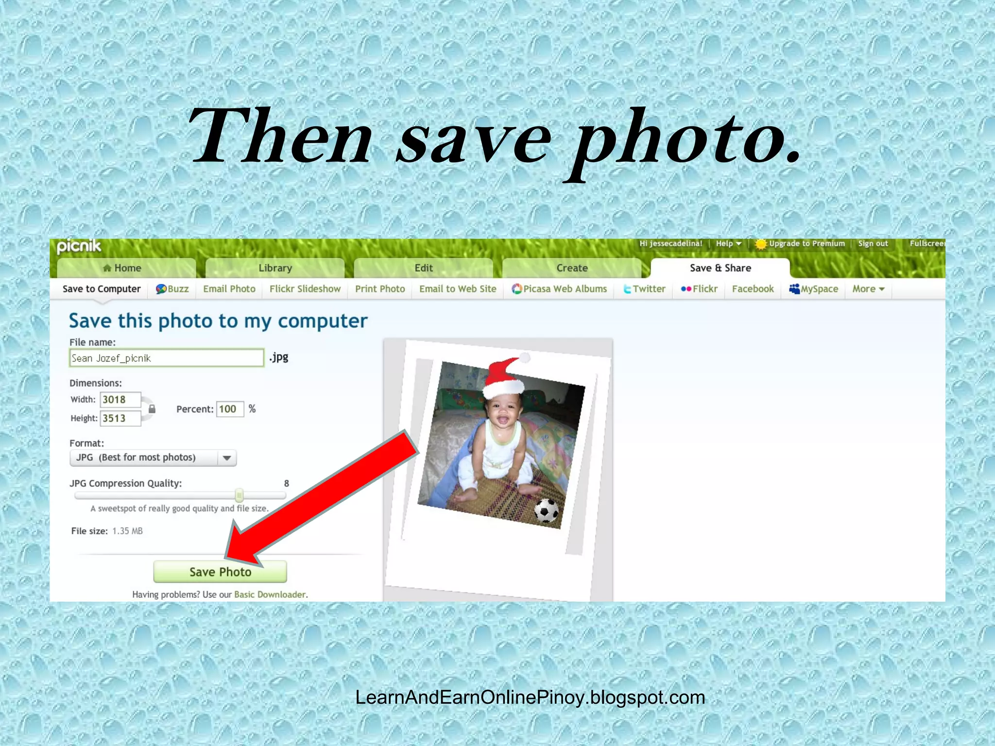 Then save photo.




    LearnAndEarnOnlinePinoy.blogspot.com
 