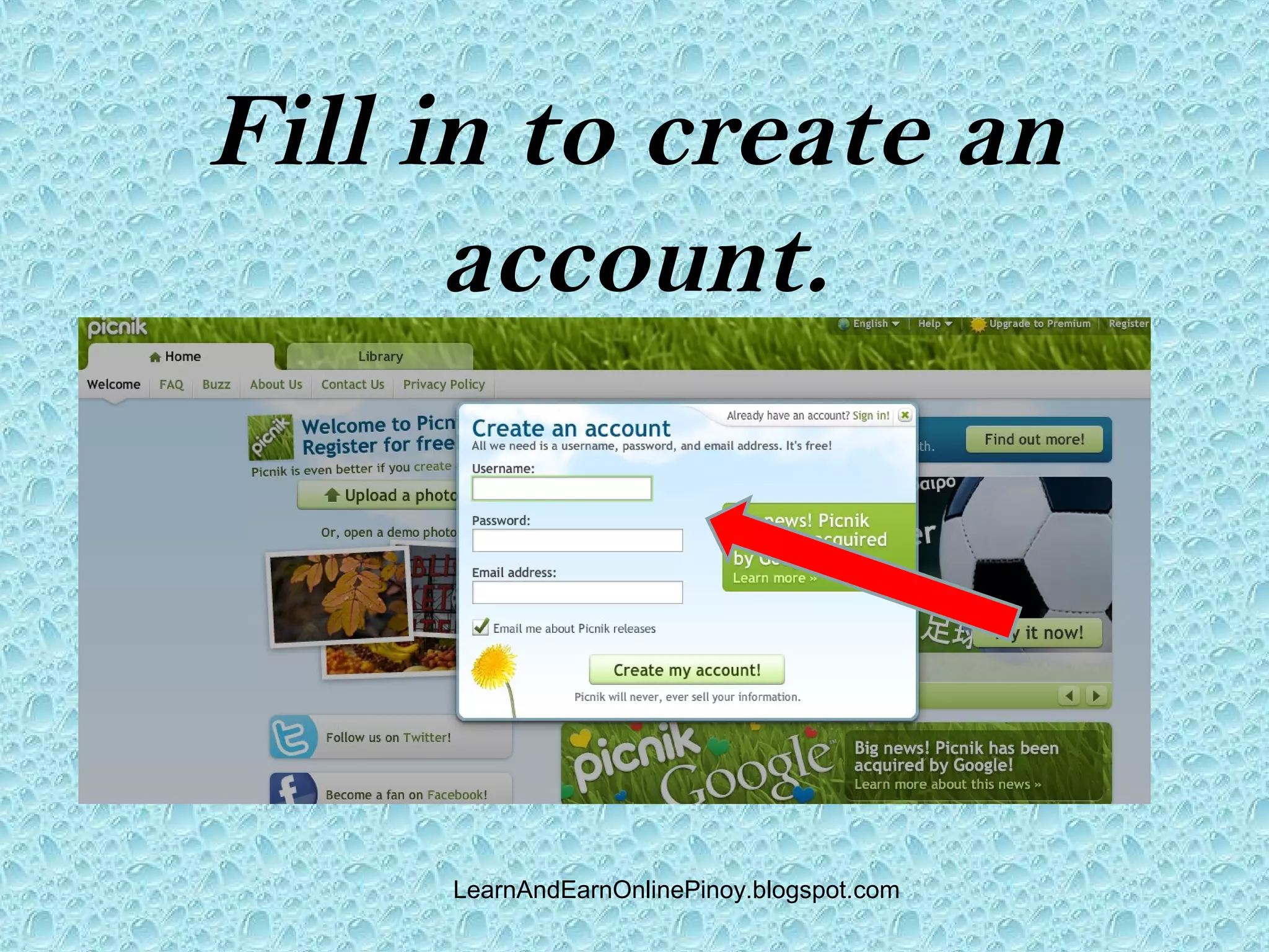 Fill in to create an
      account.




     LearnAndEarnOnlinePinoy.blogspot.com
 