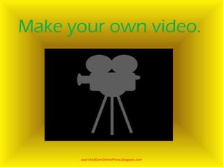Make your own video.




      LearnAndEarnOnlinePinoy.blogspot.com
 
