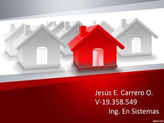 Jesús E. Carrero O.
V-19.358.549
Ing. En Sistemas
 