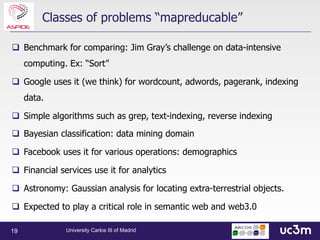 19
q Benchmark for comparing: Jim Gray’s challenge on data-intensive
computing. Ex: “Sort”
q Google uses it (we think) for...