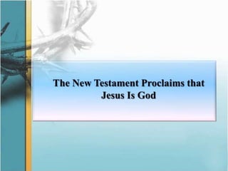 The New Testament Proclaims that Jesus Is God