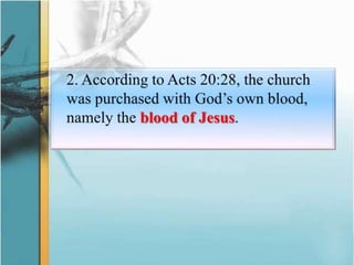 	2. According to Acts 20:28, the church was purchased with God’s own blood, namely the blood of Jesus.