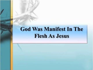 	God Was Manifest In The Flesh As Jesus