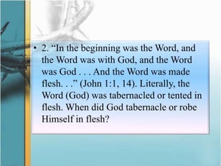 2. “In the beginning was the Word, and the Word was with God, and the Word was God . . . And the Word was made flesh. . .” (John 1:1, 14). Literally, the Word (God) was tabernacled or tented in flesh. When did God tabernacle or robe Himself in flesh? 