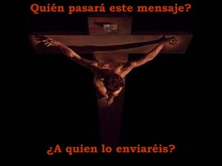 Qui é n pasará est e  mensaje? ¿A quien lo enviar é is? 