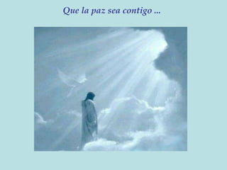 Que la paz sea contigo ...
 