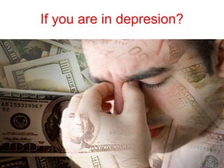 If you are in depresion? 
 