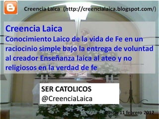 SER CATOLICOS
@CreenciaLaica
 