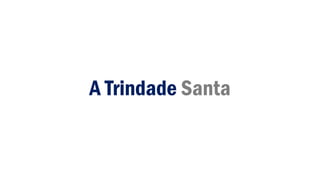 A Trindade Santa
 