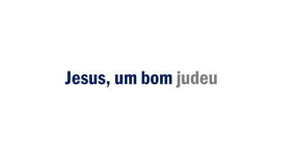 Jesus, um bom judeu
 