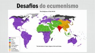 Desafios do ecumenismo
 