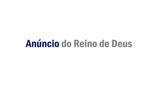 Anúncio do Reino de Deus
 