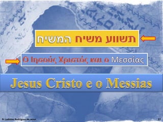 Pr Ladislau Rodrigues de Jesus   27
 