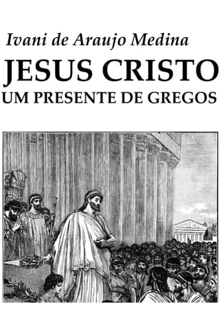 Jesus cristo um presente de gregos
