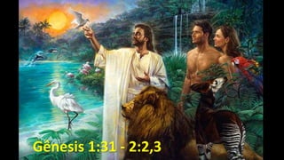 Gênesis 1:31 - 2:2,3
 
