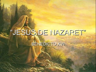“JESUS DE NAZARET”
     BENEDICTO XVI
 