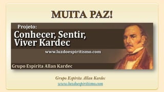 Grupo Espírita Allan Kardec
 www.luzdoespiritismo.com
 