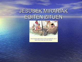 JESUSEK MIRARIAKJESUSEK MIRARIAK
EGITEN ZITUENEGITEN ZITUEN
ii
 