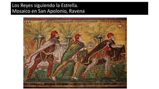 Los Reyes siguiendo la Estrella.
Mosaico en San Apolonio, Ravena
 