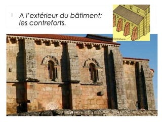  A l’extérieur du bâtiment:
les contreforts.
 