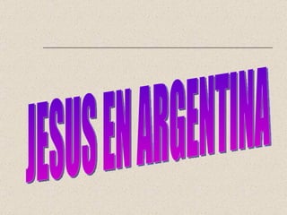JESUS EN ARGENTINA 