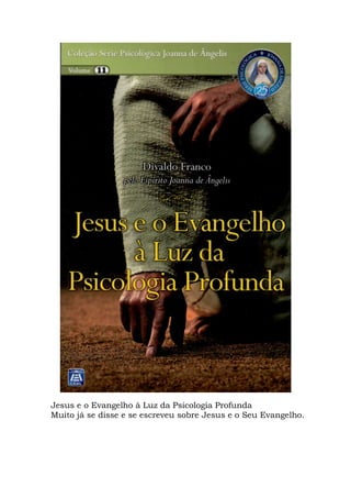 Jesus e o Evangelho à Luz da Psicologia Profunda
Muito já se disse e se escreveu sobre Jesus e o Seu Evangelho.
 