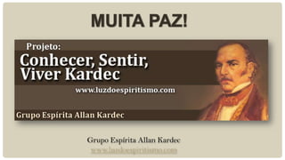 Grupo Espírita Allan Kardec
www.luzdoespiritismo.com
 