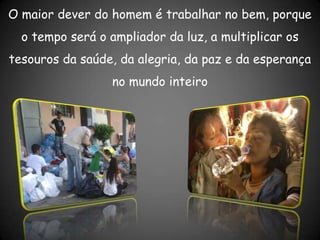 “Com efeito, é melhor sofrer, fazendo o bem, que fazendo mal”                                                                 (Pedro, cap. 3, v. 17)     