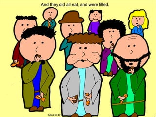 And they did all eat, and were filled.

Mark 6:42

 