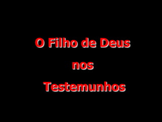 O Filho de Deus
nos
Testemunhos
 
