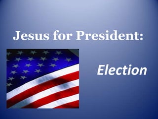 Jesus for President:

            Election
 