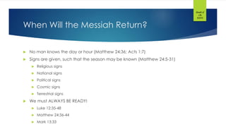 When Will the Messiah Return?
 No man knows the day or hour (Matthew 24:36; Acts 1:7)
 Signs are given, such that the season may be known (Matthew 24:5-31)
 Religious signs
 National signs
 Political signs
 Cosmic signs
 Terrestrial signs
 We must ALWAYS BE READY!
 Luke 12:35-48
 Matthew 24:36-44
 Mark 13:33
Breath of
Life
©2015
 