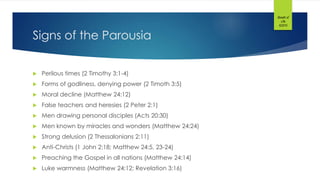 Signs of the Parousia
 Perilous times (2 Timothy 3:1-4)
 Forms of godliness, denying power (2 Timoth 3:5)
 Moral decline (Matthew 24:12)
 False teachers and heresies (2 Peter 2:1)
 Men drawing personal disciples (Acts 20:30)
 Men known by miracles and wonders (Matthew 24:24)
 Strong delusion (2 Thessalonians 2:11)
 Anti-Christs (1 John 2:18; Matthew 24:5, 23-24)
 Preaching the Gospel in all nations (Matthew 24:14)
 Luke warmness (Matthew 24:12; Revelation 3:16)
Breath of
Life
©2015
 