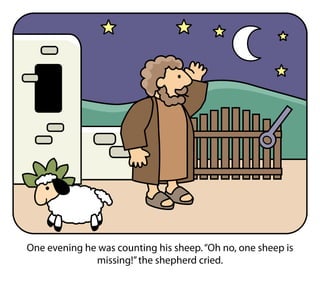 One evening he was counting his sheep.“Oh no, one sheep is
missing!”the shepherd cried.
 