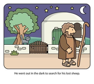 He went out in the dark to search for his lost sheep.
 