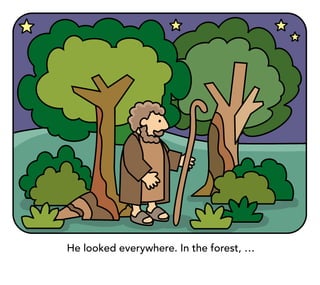 He looked everywhere. In the forest, …
 